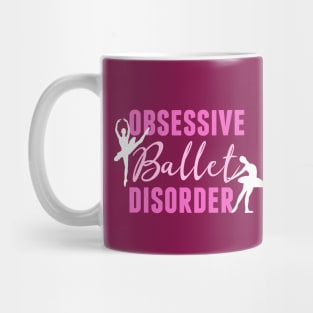 Funny Obsessive Ballet Disorder Mug